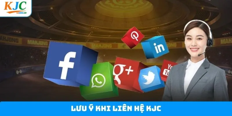 Một số lưu ý anh em cần tuân thủ khi liên hệ KJC