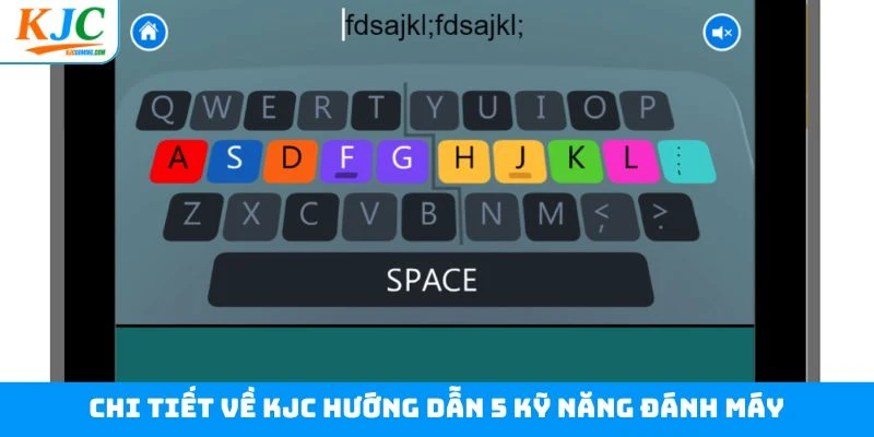 Chi tiết về KJC hướng dẫn 5 kỹ năng đánh máy