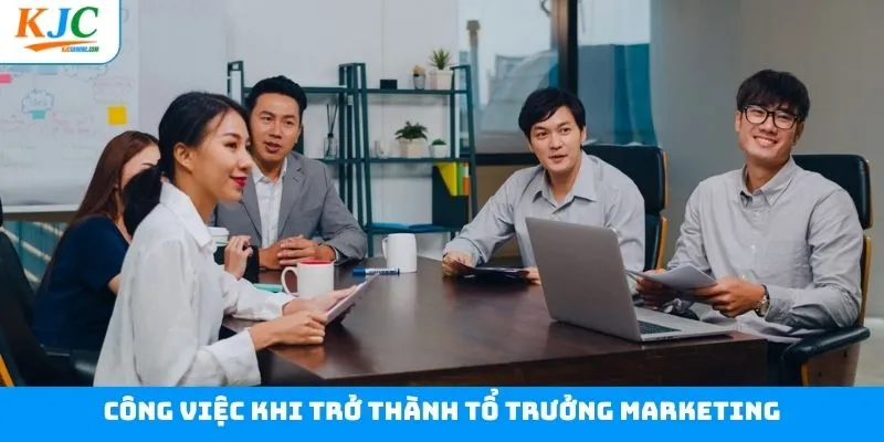 Những công việc chính của một tổ trưởng marketing 